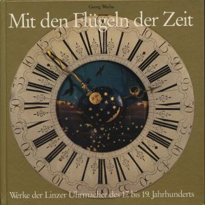 Mit den Flügeln der Zeit: Werke der Linzer Uhrmacher des 17. bis 19. Jahrhunderts