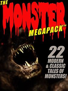 The Monster Megapack™: 22 Modern & Classic Tales of Monsters!