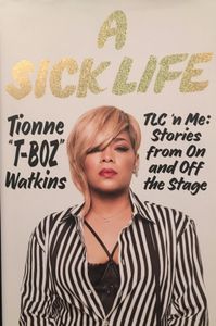 A Sick Life TLC 'n Me: Stories From On and Off the Stage