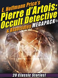 E. Hoffmann Price's Pierre d'Artois: Occult Detective & Associates Megapack