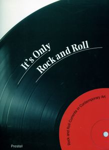 It's Only Rock and Roll: Rock and Roll Currents in Contemporary Art