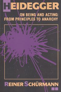 Heidegger on Being and Action: From Principles to Anarchy