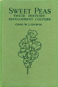 Sweet Peas: Their History, Development, Culture