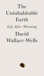 The Uninhabitable Earth: Life After Warming