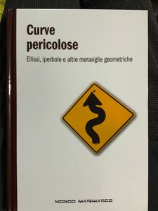 Curve Pericolose. Ellissi, Iperbole E Altre Meraviglie Geometriche