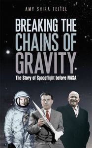 Breaking The Chains Of Gravity: The Story of Spaceflight before NASA