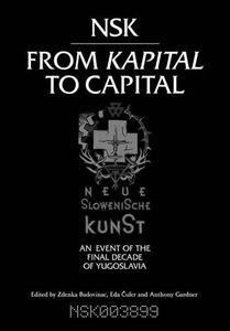 From Capital To Kapital: Neue Slowenische Kunst: An Event of the Final Decade of Yugoslavia