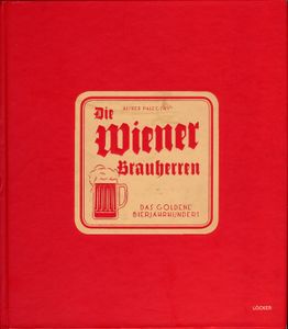 Die Wiener Brauherren: Das goldene Bierjahrhundert