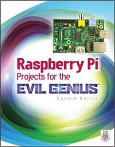 Raspberry Pi: Projects for the Evil Genius