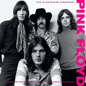 Pink Floyd: The Illustrated Biography