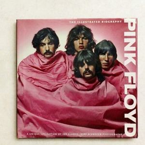 Pink Floyd: The Illustrated Biography