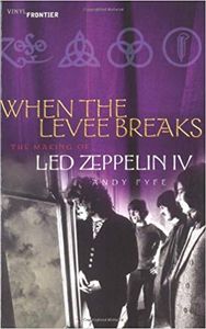 When The Levee Breaks: The Making if LED Zeppelin IV