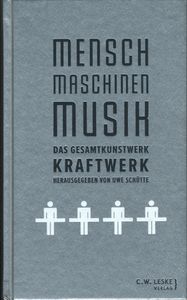 Mensch Maschinen Musik: Das Gesamtkunstwerk Kraftwerk