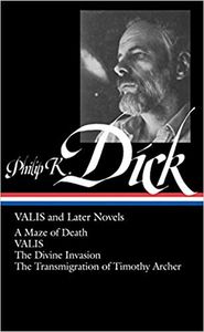VALIS and Later Novels: A Maze of Death/Valis/The Divine Invasion /The Transmigration of Timothy Archer