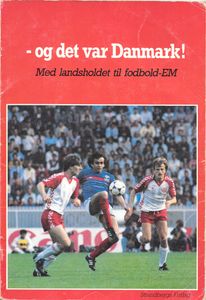 - Og det var Danmark!: Med landsholdet til fodbold-EM
