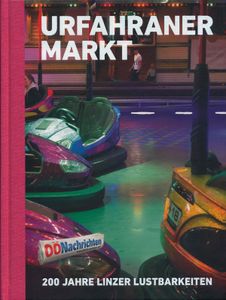 Urfahraner Markt: 200 Jahre Linzer Lustbarkeiten
