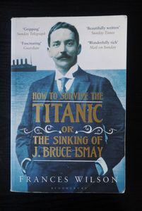 How To Survive The Titanic or The Sinking of J. Bruce Ismay