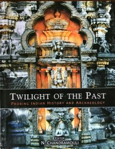 Twilight of the Past: Probing Indian History and Archaeology