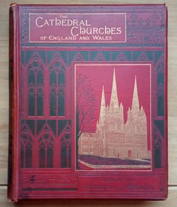 The Cathedral Churches Of England And Wales.  Descriptive, Historical & Pictorial