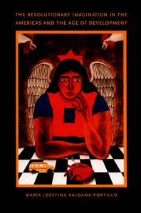 The Revolutionary Imagination in the Americas and the Age of Development