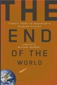 The End of the World: Classic Tales of Apocalyptic Science Fiction