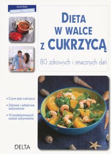 Dieta w Walce z Cukrzycą: 80 Zdrowych i Smacznych Dań