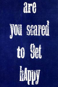Are You Scared To Get Happy