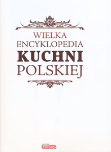 Wielka Encyklopedia Kuchni Polskiej