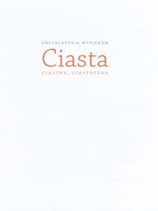 Encyklopedia Wypieków: Ciasta, Ciastka, Ciasteczka
