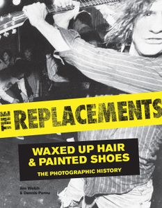 The Replacements: Waxed Up Hair & Painted Shoes