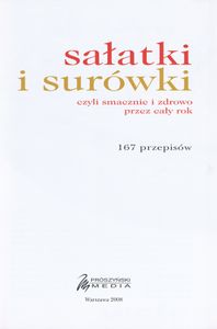 Sałatki i Surówki Czyli Smacznie i Zdrowo Przez Cały Rok