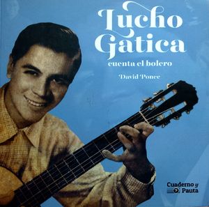 Lucho Gatica. Cuenta El Bolero