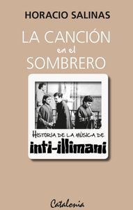 La Cancion En El Sombrero. Historia De La Musica De Inti Illimani