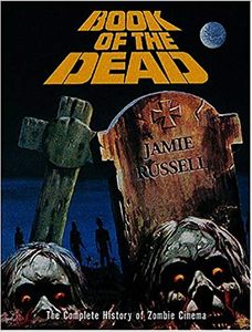 Book Of The Dead: The Complete History Of Zombie Cinema