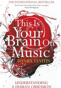 This Is Your Brain on Music: The Science of a Human Obsession