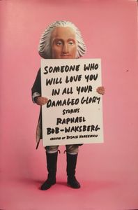 Someone Who Will Love You In All Your Damaged Glory: Stories