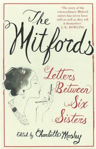 The Mitfords - Letters Between Six Sisters
