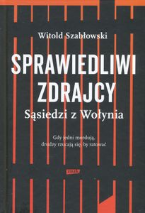 Sprawiedliwi Zdrajcy: Sąsiedzi z Wołynia