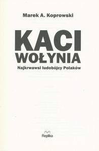 Kaci Wołynia: Najkrwawsi Ludobójcy Polaków