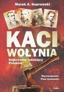 Kaci Wołynia: Najkrwawsi Ludobójcy Polaków