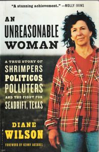 An Unreasonable Woman: A True Story of Shrimpers, Politicos, Polluters, and the Fight for Seadrift, Texas