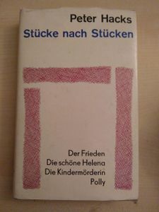 Stücke nach Stücken. Der Frieden. Die schöne Helena. Die Kindermörderin. Polly