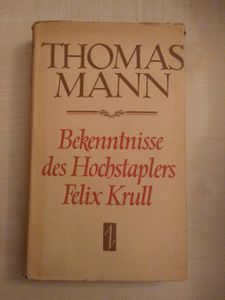 Bekenntnisse des Hochstaplers Felix Krull. Der Memoiren erster Teil