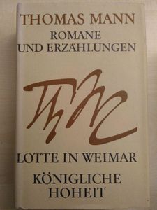 Romane und Erzählungen. Band 7. Lotte in Weimar / Königliche Hoheit