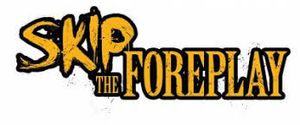 Skip The Foreplay