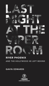 Last Night at The Viper Room: River Phoenix and the Hollywood He Left Behind