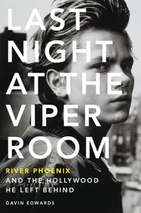 Last Night at The Viper Room: River Phoenix and the Hollywood He Left Behind