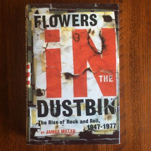 Flowers in the Dustbin: The Rise of Rock & Roll 1947-1977