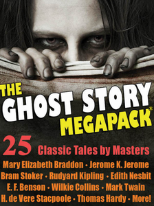 The Ghost Story Megapack: 25 Classic Tales by Masters