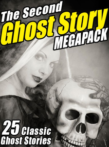 The Second Ghost Story Megapack: 25 Classic Ghost Stories